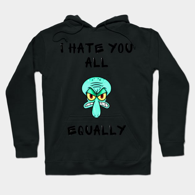 I hate you all equally Hoodie by IOANNISSKEVAS